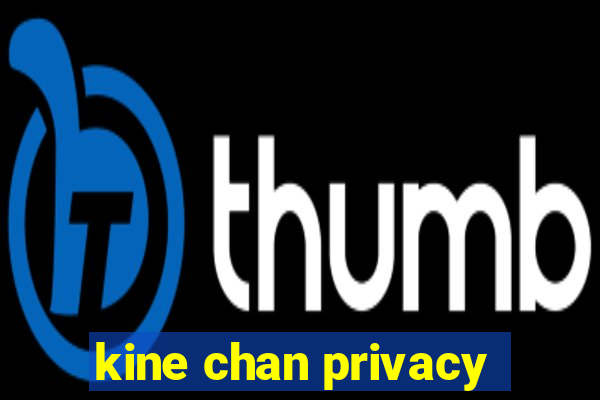 kine chan privacy